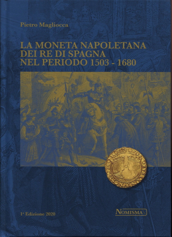 MAGLIOCCA P. - La moneta napoletana dei Re di Spagna nel periodo 1503 - 1680. Se...