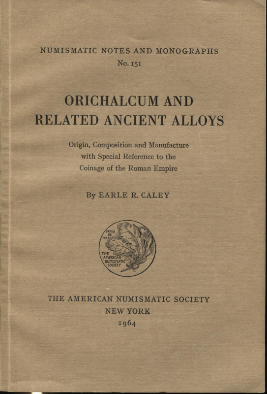 CALEY E.R. – Orichalcum and related ancient alloys. N.N.A.M. 151. New York, 1964...