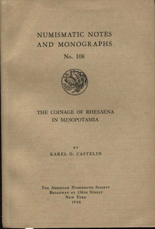 CASTELIN K.O. - The coinage of Rhesaena in Mesopotamia. New York, 1946. Pp. 111,...