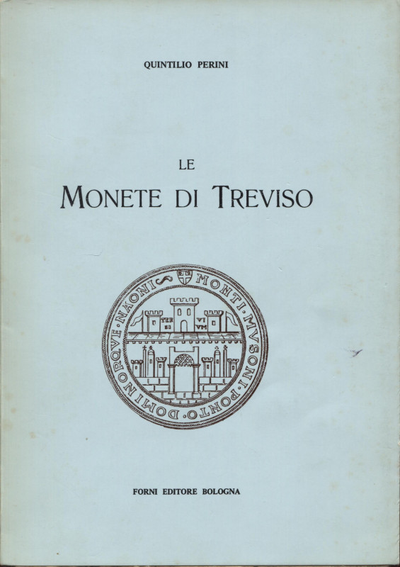 PERINI Q. – Le monete di Treviso. Bologna, 1972. Pp. 94, ill. nel testo. Ril. ed...