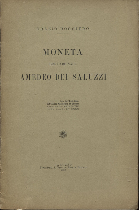 ROGGIERO O. - Moneta del Cardinale Amedeo dei Saluzzi. Saluzzo, 1903. pp. 11. il...