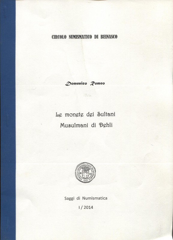 ROMEO D. - Le monete dei Sultani mussulmani di Dehli. Beinasco, 2014. Pp. 35, il...