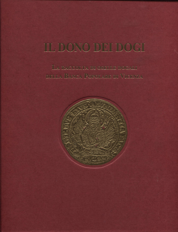 ZORZI A. – Il dono dei Dogi. La raccolta di Oelle dogali della Banca Popolare di...