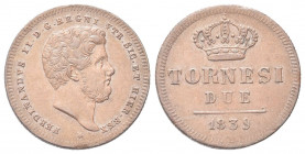 NAPOLI
Ferdinando II di Borbone, 1830-1859.
2 Tornesi 1839.
Æ gr. 6,38
Dr. Testa nuda a d.
Rv. Valore e data sotto corona reale. 
Pannuti Riccio...