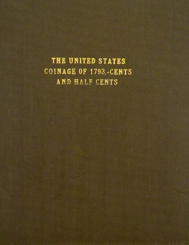 Crosby, Sylvester Sage. THE UNITED STATES COINAGE OF 1793. CENTS AND HALF CENTS....