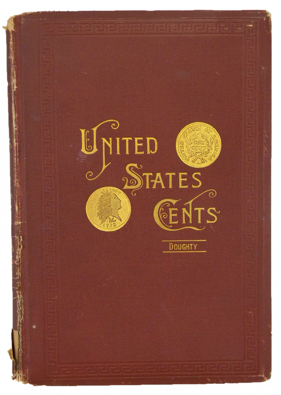 Doughty, Francis Worcester. THE CENTS OF THE UNITED STATES: A NUMISMATIC STUDY. ...