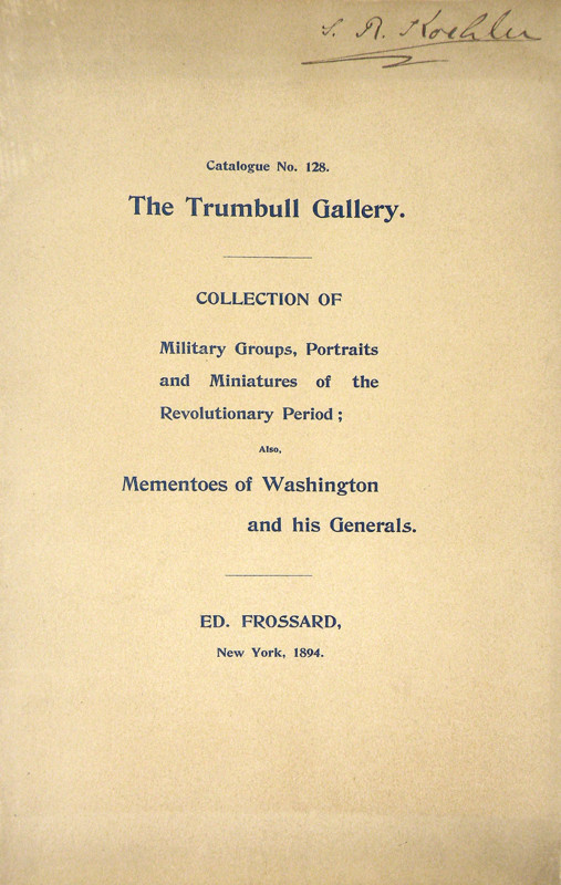 Frossard, Ed. THE TRUMBULL GALLERY. EARLIEST WORKS OF JOHN TRUMBULL. ORIGINAL ST...