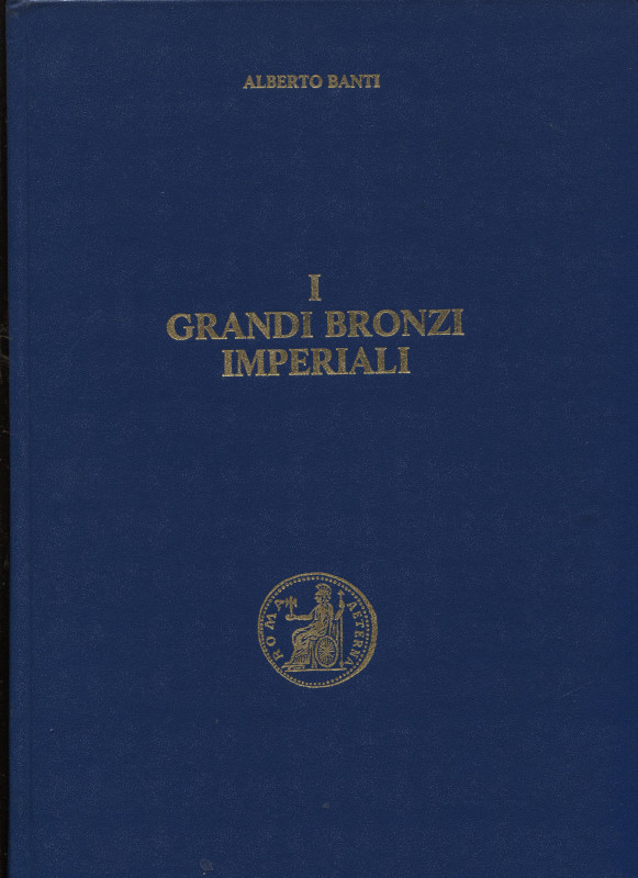 BANTI A. - I grandi bronzi imperiali. Vol. II \ 2. Hadrianvs – Sabina. Firenze, ...