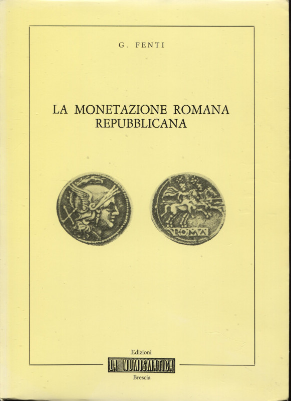 FENTI G. – La monetazione romana repubblicana. Brescia, 1982. Pp. 59, ill. nel t...