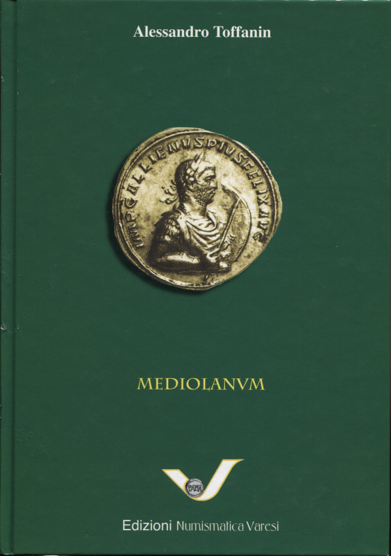 TOFFANIN A. - MEDIOLANVM. La zecca di Milano dalle origini a Desiderio, Re dei L...
