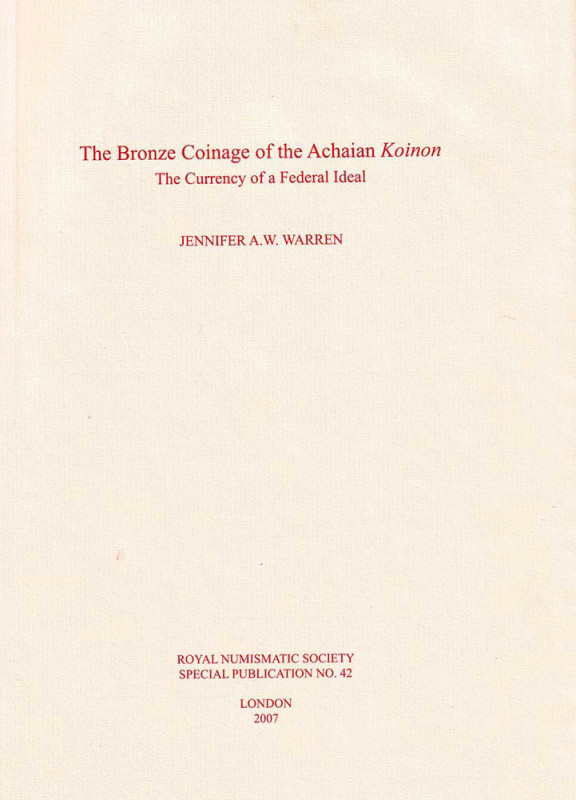 Warren J. A. W., The Bronze Coinage of the Achaian Koinon The Currency of a Fede...