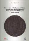 ALTERI G. - Le monete della zecca di Milano conservate nel Medagliere della Veneranda Biblioteca Ambrosiana. Milano, 2018. Pp. 63, ill. nel testo a co...