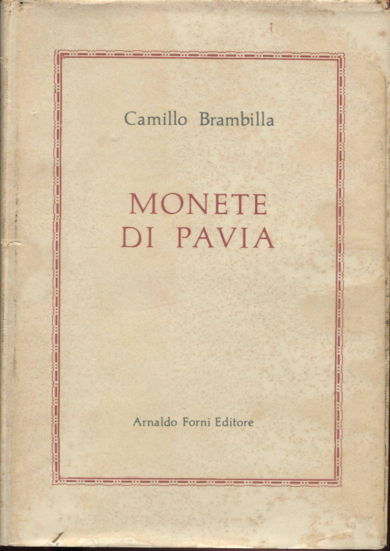 BRAMBILLA C. - Monete di Pavia. Bologna, 1975. pp. viii - 500, tavv. 12 + ill. n...