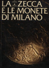 CHIARAVALLE M. - La zecca e le monete di Milano. Sesto S. Giovanni, 1983. pp.342, tavv. 16, + ill. nel testo. ril ed piccoli aloni alle prime pagine, ...