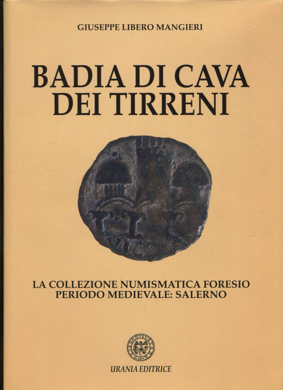 MANGIERI LIBERO G. - Badia di Cava dei Tirreni. La collezione numismatica Foresi...