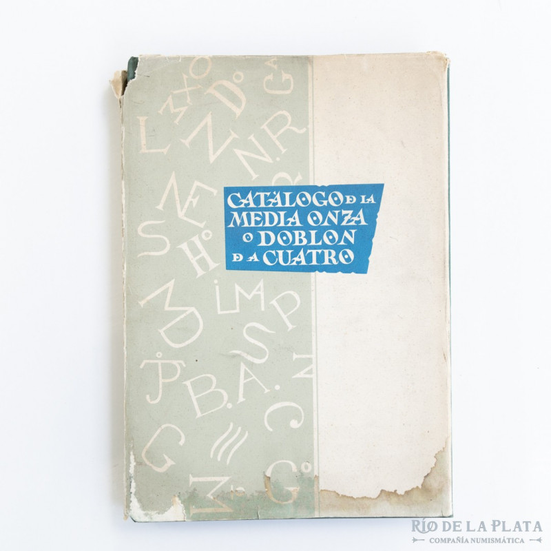 Leopoldo Lopez Chavez y Sanchez. Catálogo de la Media Onza o Doblon de a cuatro....