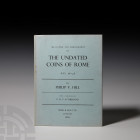 Hill - Undated Coins of Rome Published 1970 A.D. Hill, Philip V., Dating and Arrangement of the Undated Coins of Rome AD 98-148, Spink; hardback with ...
