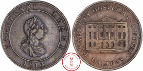 Nova Scotia, Halifax, Hostermann & Etter, ½ penny token, 1814 Av. HALFPENNY TOKEN * 1814 *, Buste du Roi lauré, voilé et cuirassé à droite, Rv. PAYABL...