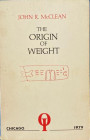 Mcclean J.R. The Origin of Weight. Chicago 1979. Brossura ed. pp. 61. Buono stato