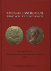 A.A.V.V. – I Medaglioni romani provinciali e Contorniati. Nelle raccolte del Museo Archeologico Nazionale di Firenze. Vol. II. Gubbio, s.d. pp. 172, t...