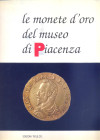 A.A.V.V. - Le monete d'oro del Museo di Piacenza. Piacenza, 1993. pp. xiii, 102, tavv. 16. ril. editoriale, buono stato. Monete antiche, medioevali, m...