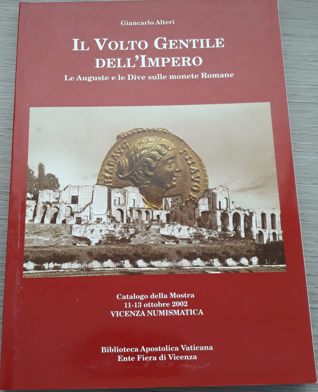 ALTERI G. - Il volto gentile dell’Impero. Le Auguste e le Dive sulle monete Roma...