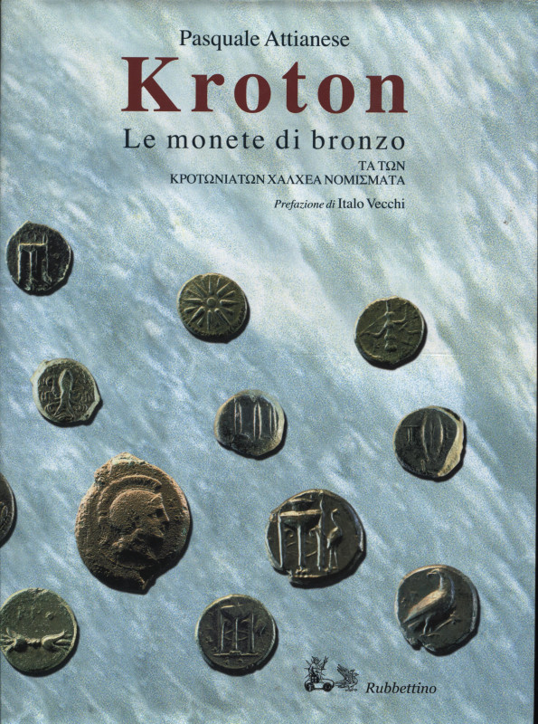 ATTIANESE P. - KROTON. Le monete di bronzo. Soveria Mannelli, 2005. pp. 460, tav...