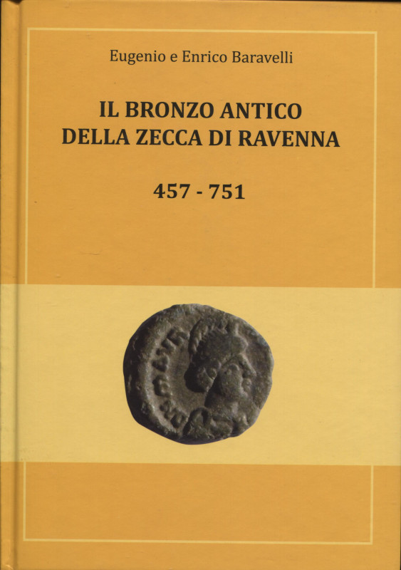 BARAVELLI E. E. – Il bronzo antico della zecca di Ravenna 457 – 751. Cervia, 201...