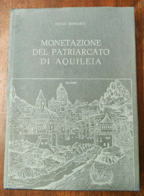 BERNARDI Giulio. Monetazione del Patriarcato di Aquileia. Trieste, 1975 Cartonat...