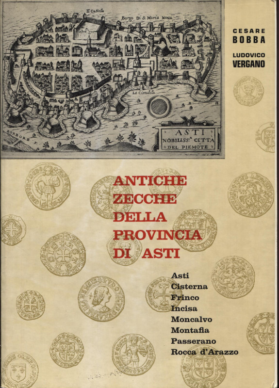 Bobba C. - Vergano L. - Antiche zecche della Provincia d'Asti. Asti, Cisterna, F...