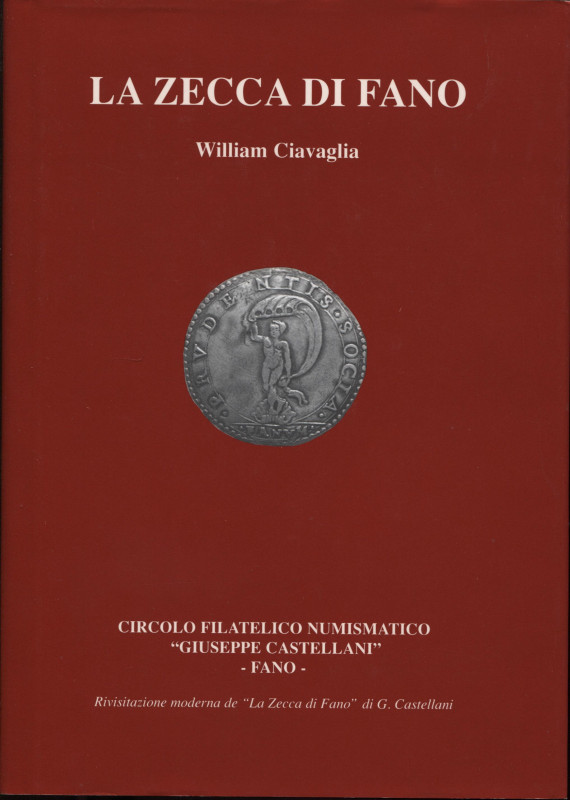 CIAVAGLIA W. - La zecca di Fano. Fano,s.d. pp. 112, tavv. e ill. nel testo a col...