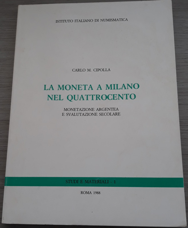 CIPOLLA C.M. - La Moneta a Milano nel quattrocento. Monetazione argentea e svalu...