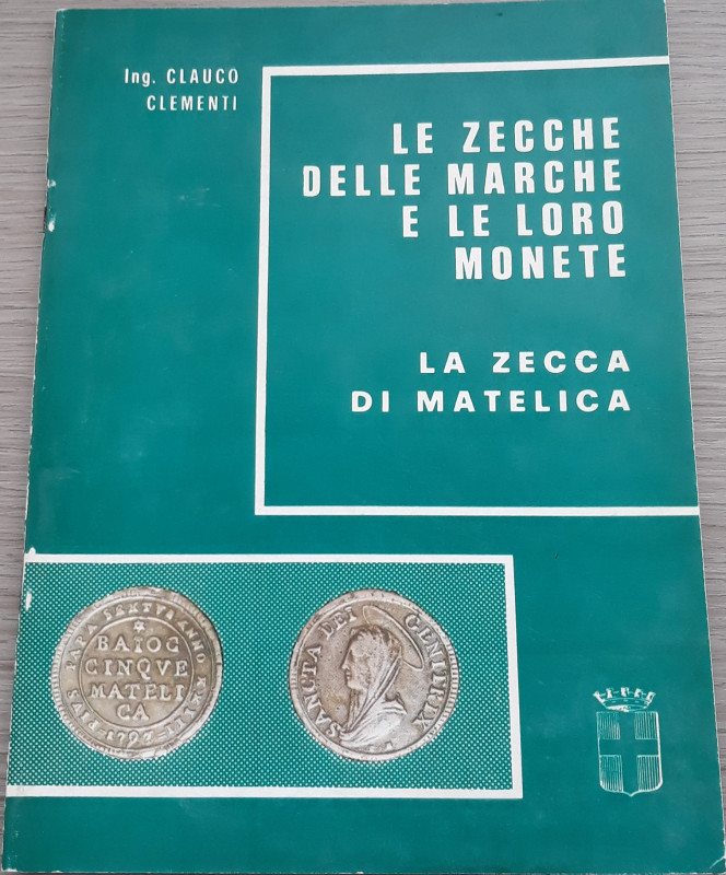 CLEMENTI G. - Le zecche delle Marche e le loro monete – La zecca di Matelica. Sa...