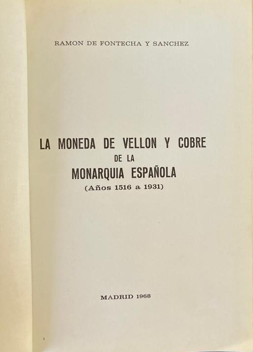 De Fontecha y Sanchez R., La Moneda de Vellón y Cobre de la Monarquía Española (...