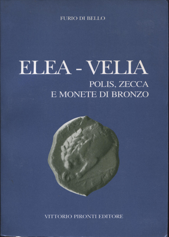 DI BELLO F. - ELEA - VELIA. Polis, zecca e monete di bronzo. Napoli, 1997. pp. x...