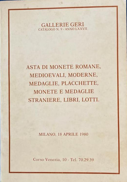 Gallerie Geri. Catalogo n. 9, Anno LXXVII. Asta di Monete Romanr, Medioevali, Mo...