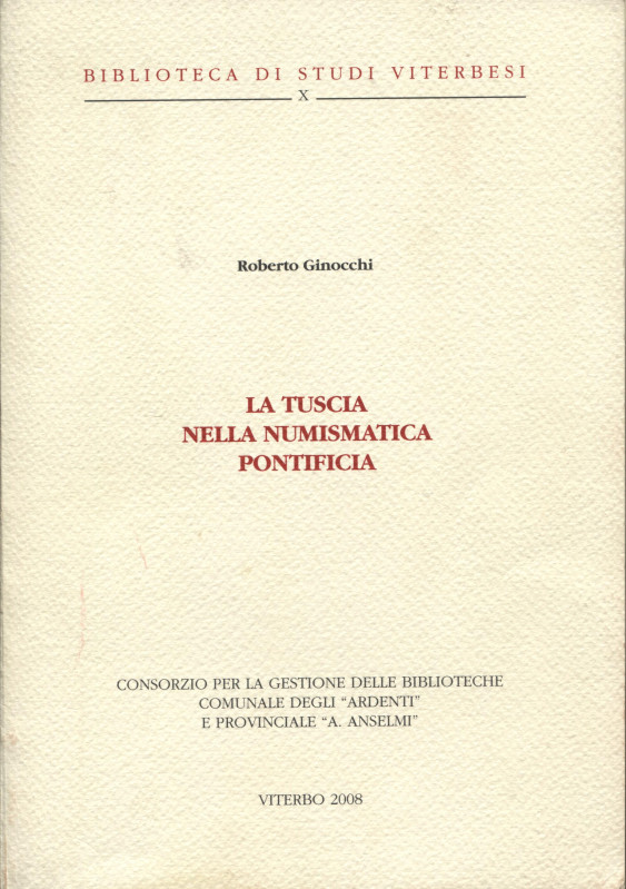 GINOCCHI R. - La Tuscia nella numismatica pontificia. Viterbo, 2008. pp. 70, ill...