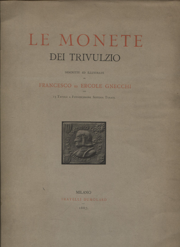 GNECCHI F. E. - Le monete dei Trivulzio. Milano, 1887. Pp. xxxviii, 73, tavv. 13...