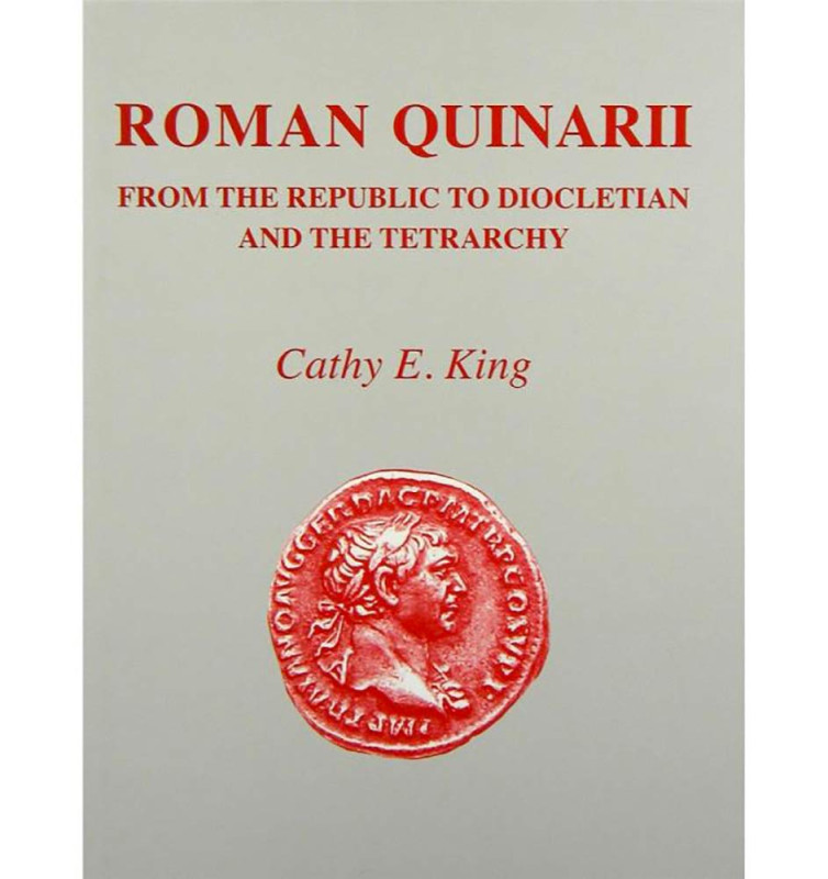 King, Cathy E. Roman Quinarii: From the Republic to Diocletian and the tetrarchy...