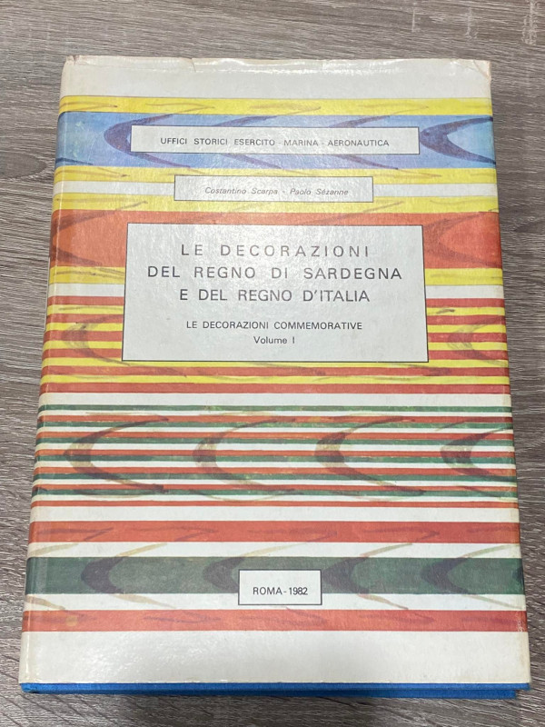 Scarpa C., Sézanne P. - Le decorazioni del Regno di Sardegna e del Regno d'Itali...