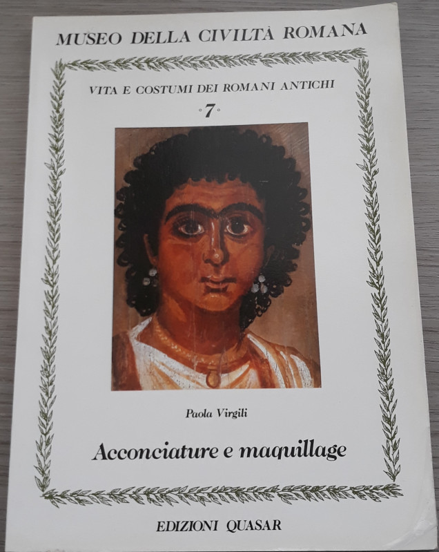 VIRGILI P. - Acconciature e maquillage. Vita e costumi dei romani antichi. Museo...