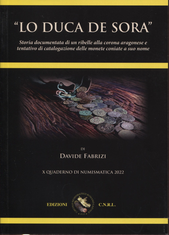 FABRIZI D. - " Lo Duca de Sora. Storia documentata di un ribelle alla corona ara...