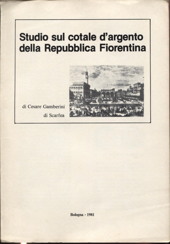 GAMBERINI di SCARFEA C. - Studio sul cotale d'argento della Repubblica Fiorentin...