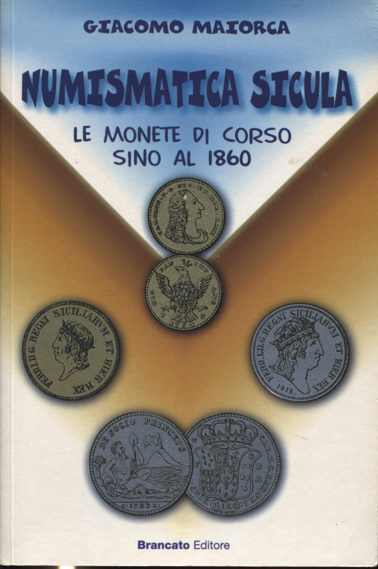 MAIORCA G. - Numismatica sicula. Le monete di corso fino al 1860. Catania, 2001....