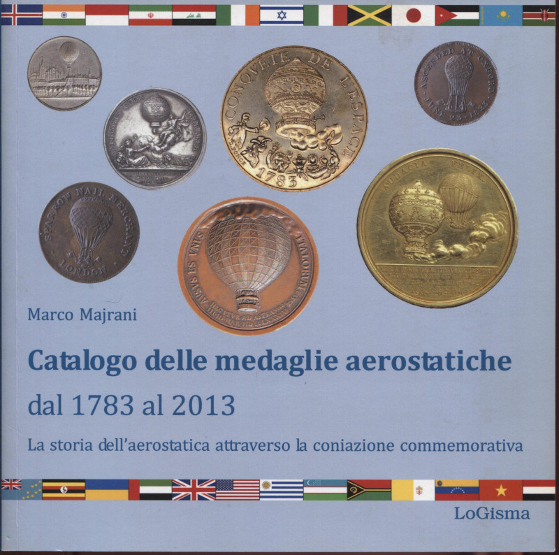 MAJRANI M. - Catalogo delle medaglie aerostatiche dal 1783 al 2013. Firenze, 201...