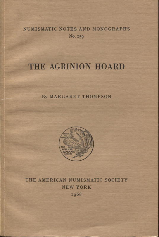 THOMPSON M. - The Agrinion hoard. N.N.M 159. New York, 1968. pp. v - 130, tavv. ...