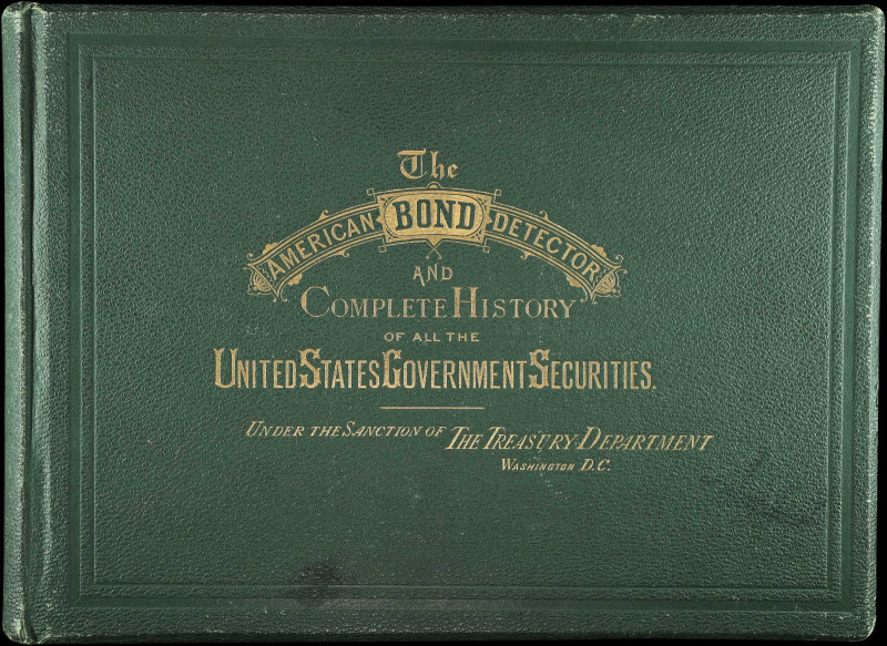 The American Bond Detector and Complete History of all the United States Governm...