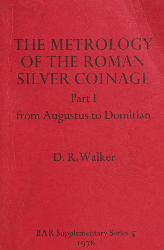 Walker, D. R.


The Metrology of the Roman Silver Coinage. Part I: from Augus...