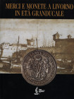 AA.-VV. - Merci e monete a Livorno in età granducale. Milano, 1997. pp. 271, tavole e ill nel testo a colori e b\n con ingrandimenti. ril ed ottimo st...