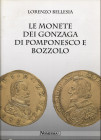 BELLESIA L. - Le monete dei Gonzaga di Pomponesco e Bozzolo. Serravalle, 2014. pp. 221, tavv. e ill. nel testo b\n. ril ed ottimo stato. importante la...